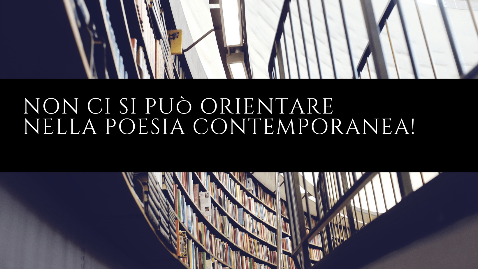 NON CI SI PUò ORIENTARE NELLA POESIA CONTEMPORANEA! (1)